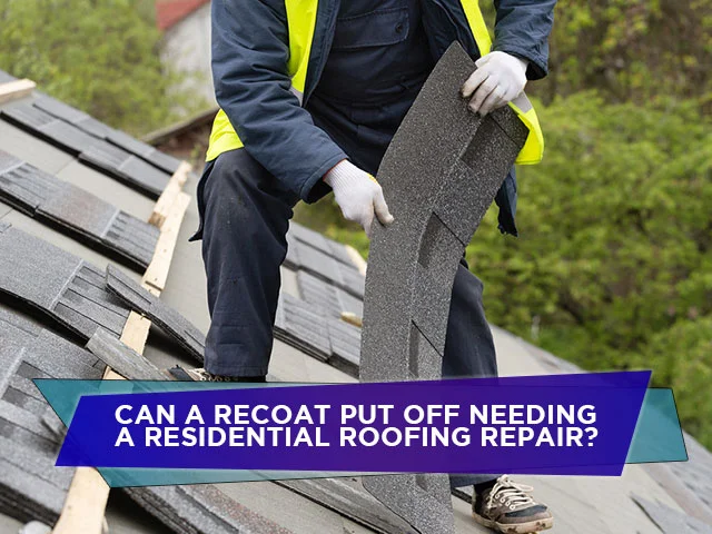 Can A Recoat Put Off Needing A Residential Roofing Repair?