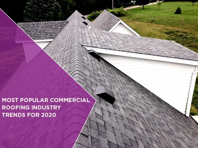 Most Popular Commercial Roofing Industry Trends For 2020