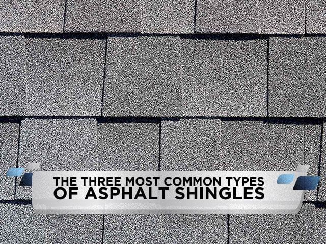 The Three Most Common Types of Asphalt Shingles